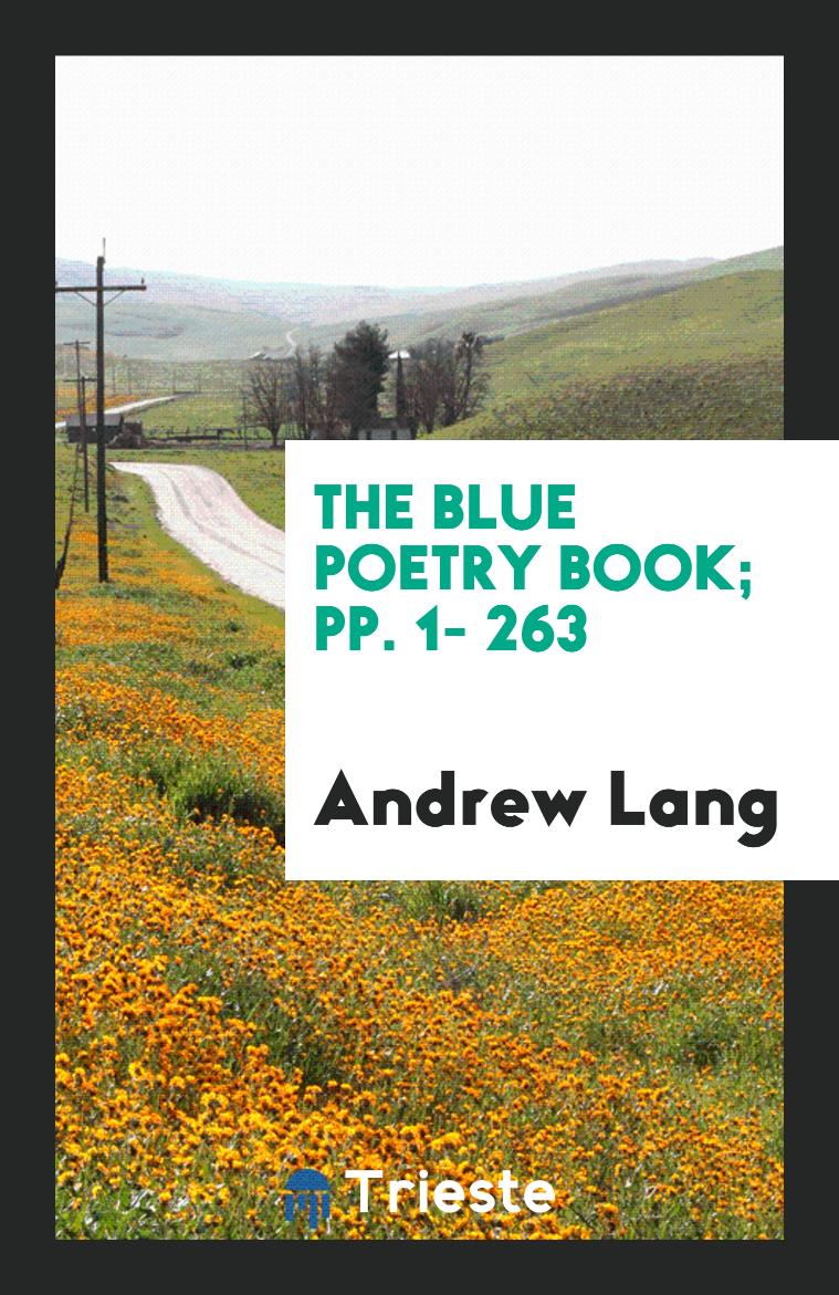 The Blue Poetry Book; pp. 1- 263