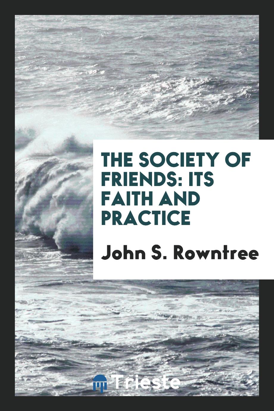 The Society of Friends: Its Faith and Practice