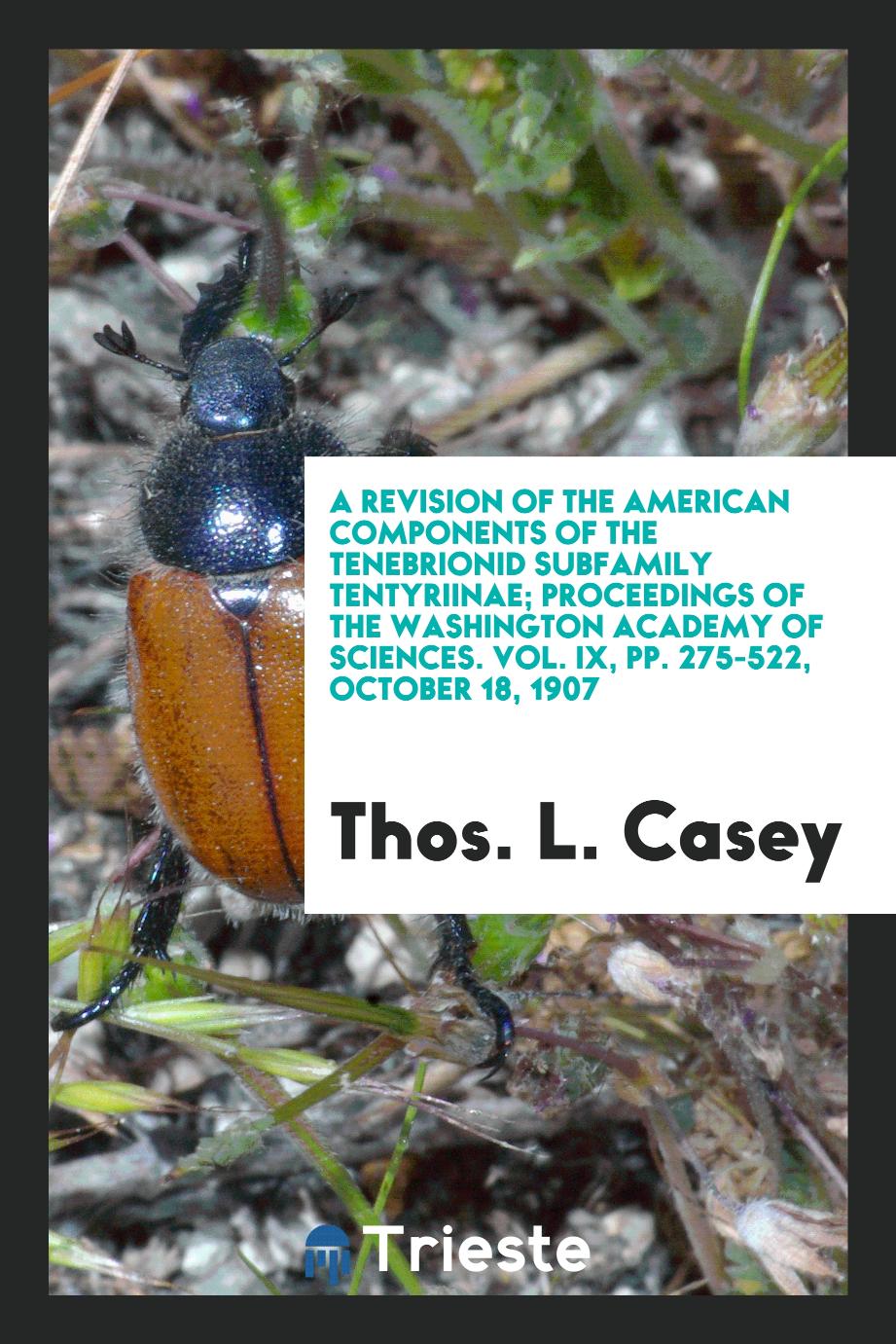 A revision of the American components of the tenebrionid subfamily Tentyriinae; Proceedings of the Washington academy of sciences. Vol. IX, pp. 275-522, October 18, 1907