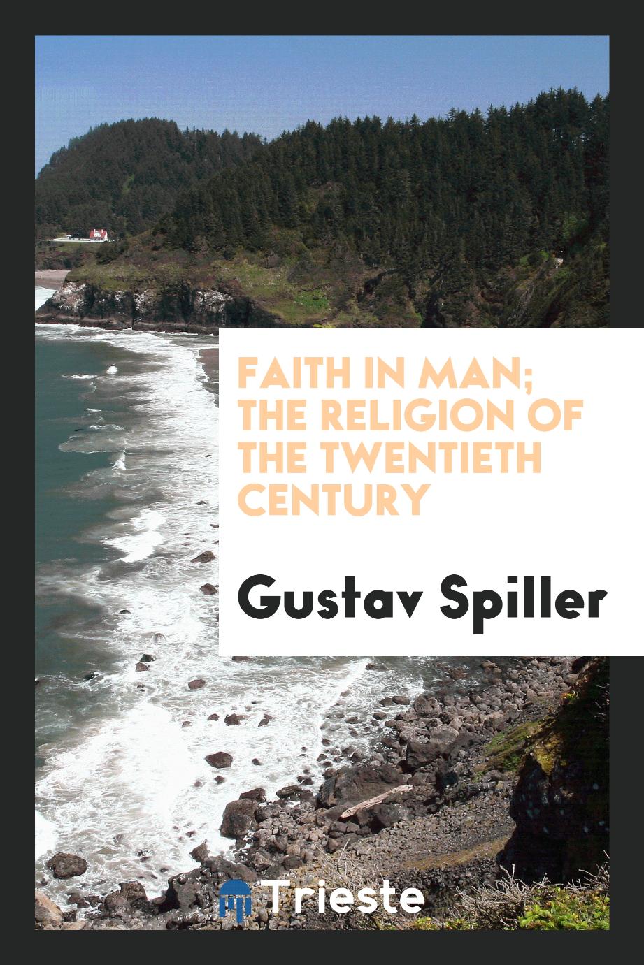 Faith in man; the religion of the twentieth century