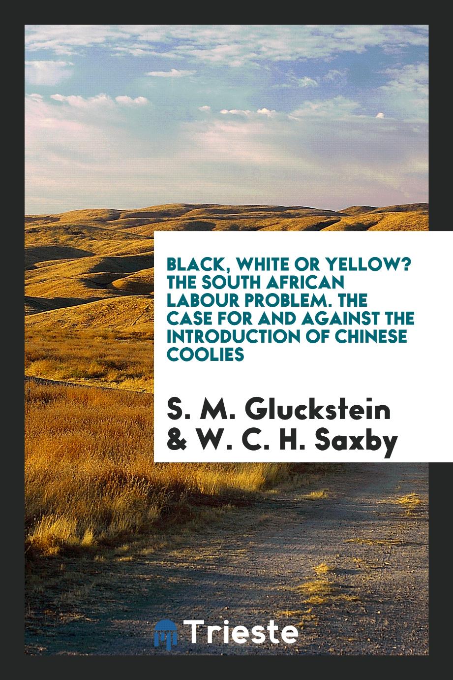 Black, White or Yellow? The South African Labour Problem. The Case for and Against the Introduction of Chinese Coolies