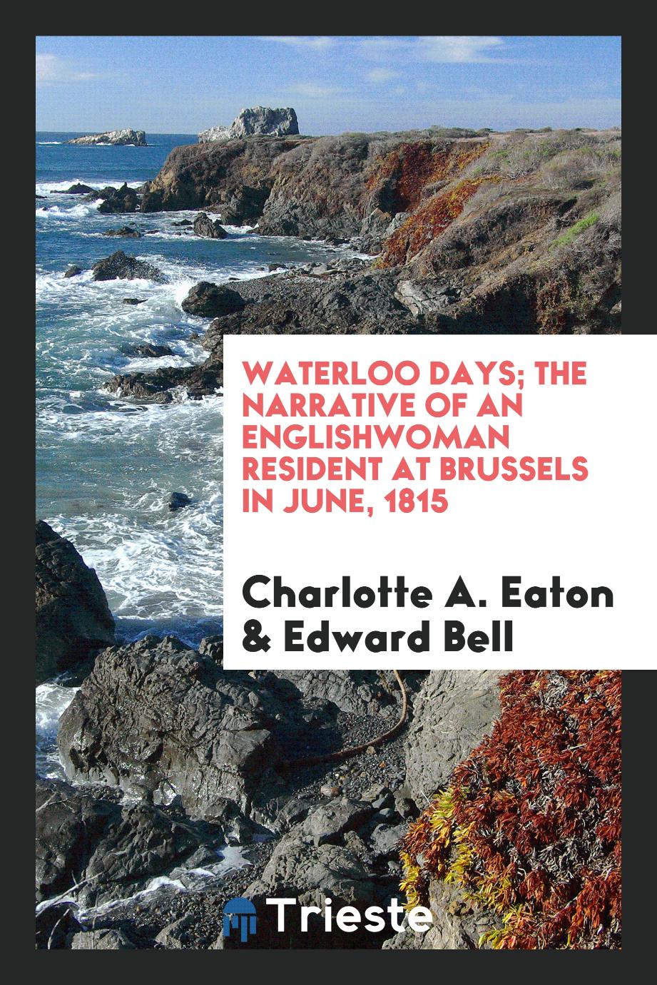 Waterloo Days; The Narrative of an Englishwoman Resident at Brussels in June, 1815