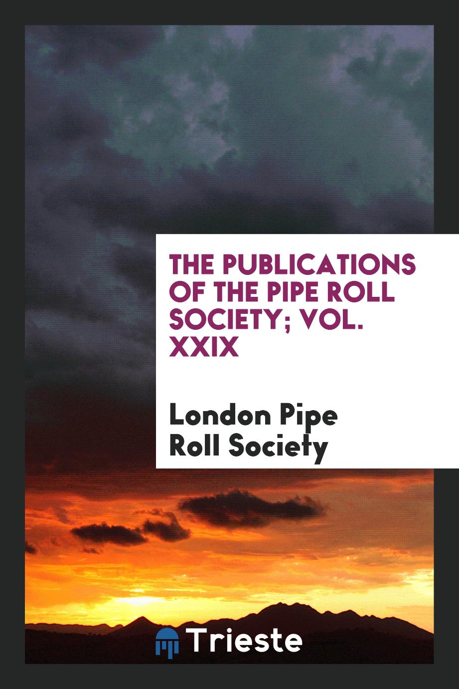 The Publications of the Pipe Roll Society; Vol. XXIX