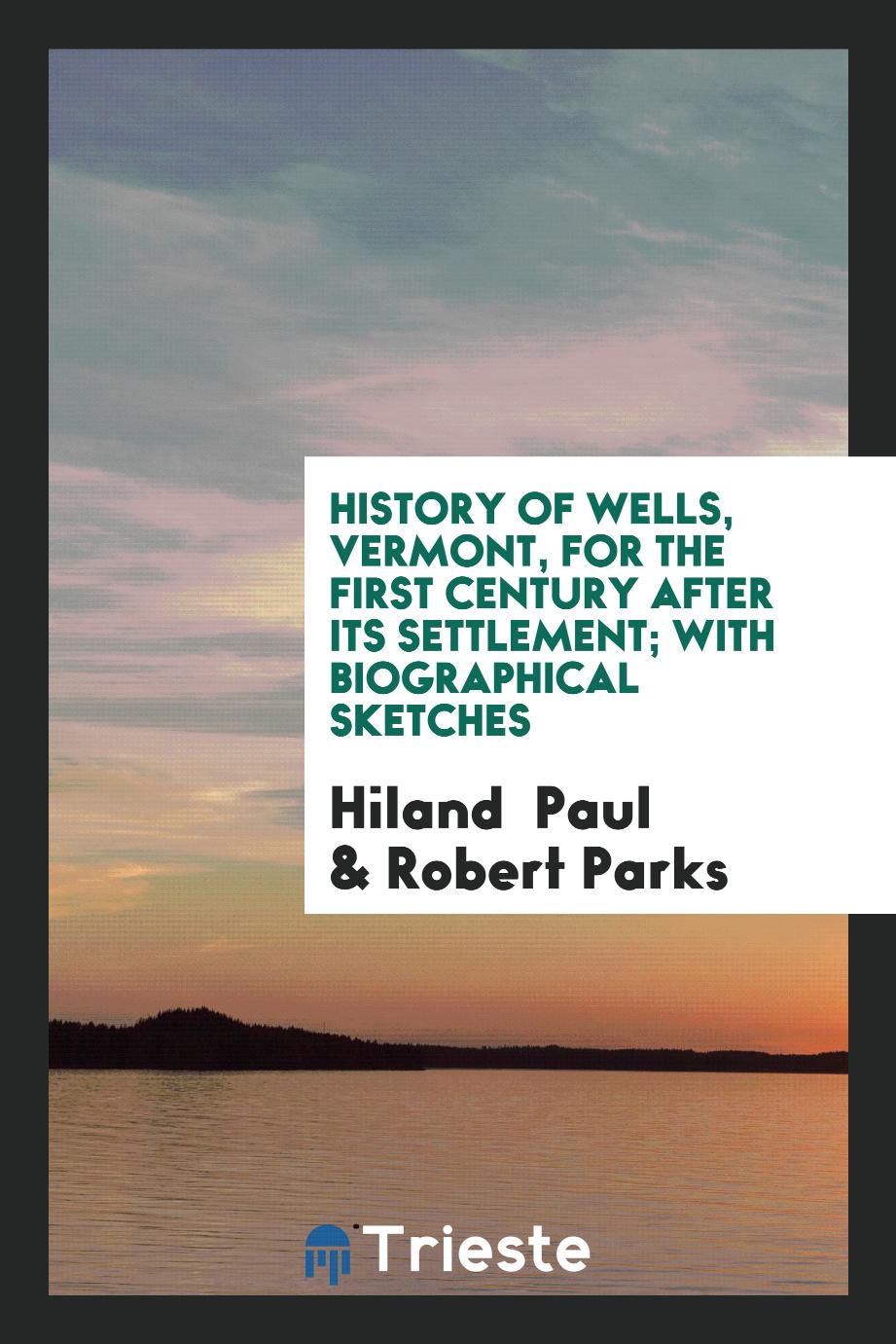 History of Wells, Vermont, for the First Century After Its Settlement; with Biographical Sketches