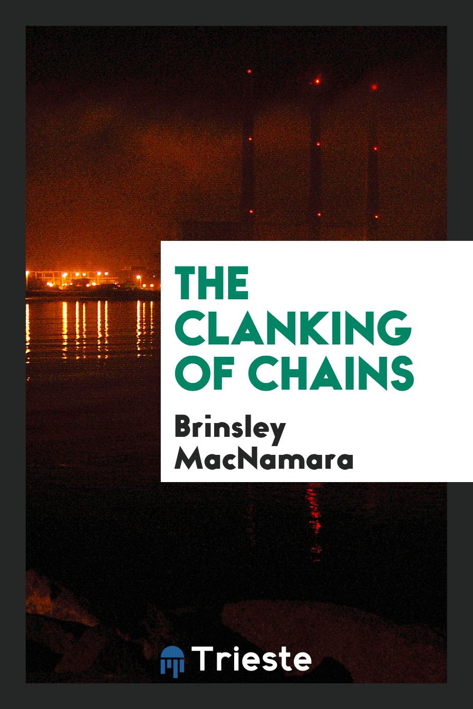 The clanking of chains