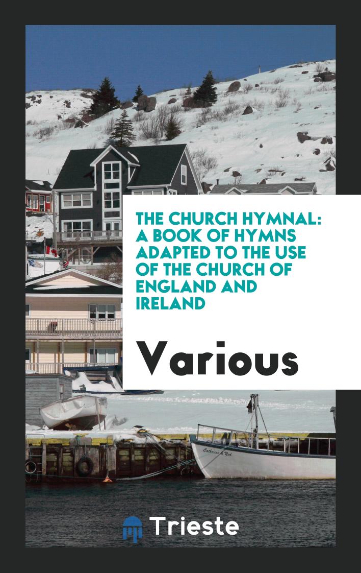 The Church Hymnal: A Book of Hymns Adapted to the Use of the Church of England and Ireland