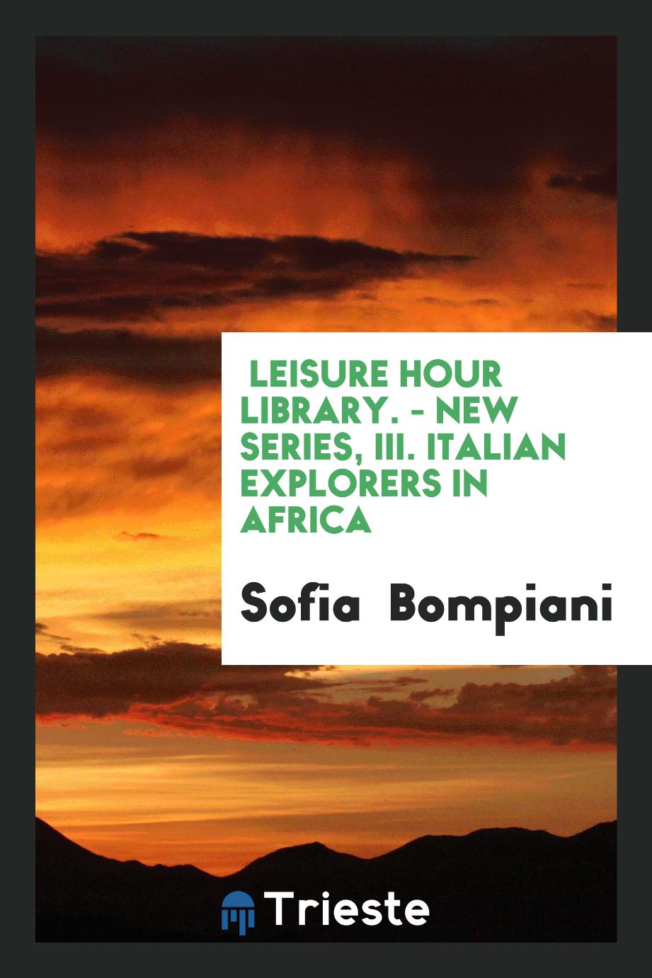 Leisure Hour Library. - New Series, III. Italian explorers in Africa