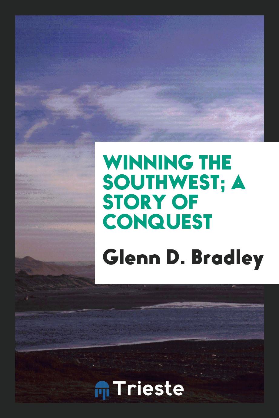 Winning the Southwest; a story of conquest