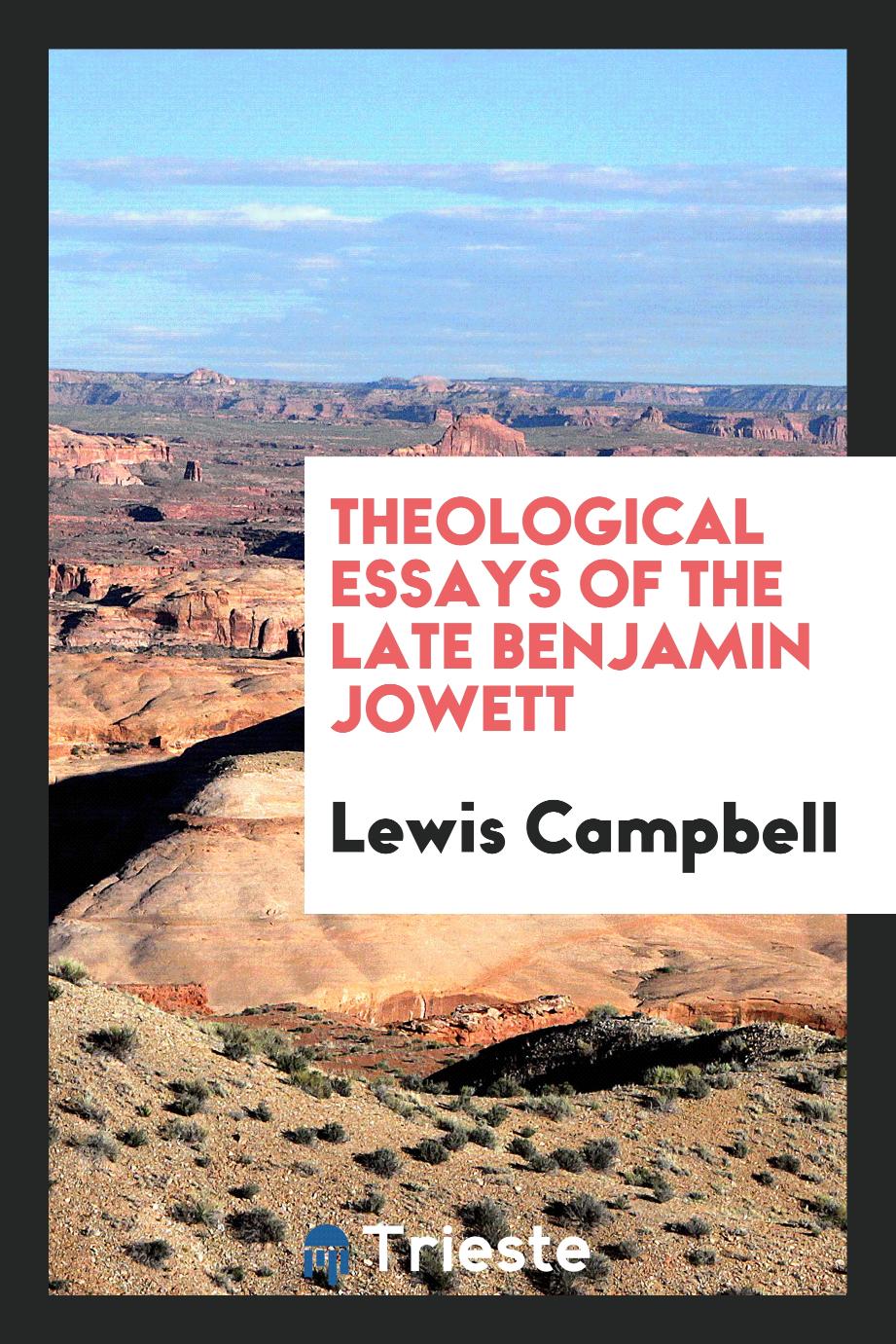 Theological essays of the late Benjamin Jowett