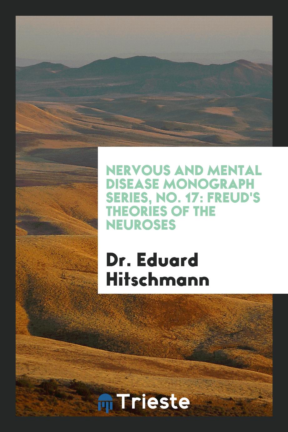 Nervous and Mental Disease Monograph Series, No. 17: Freud's Theories of the Neuroses