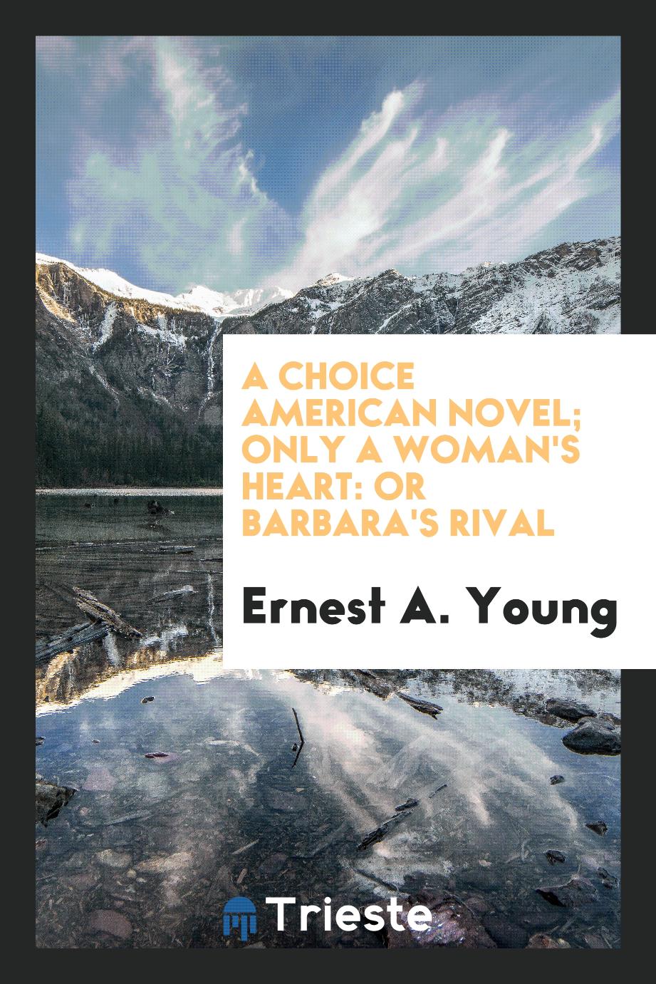 A Choice American Novel; Only a Woman's Heart: Or Barbara's Rival