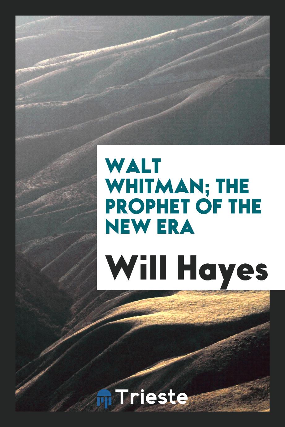 Walt Whitman; the prophet of the new era
