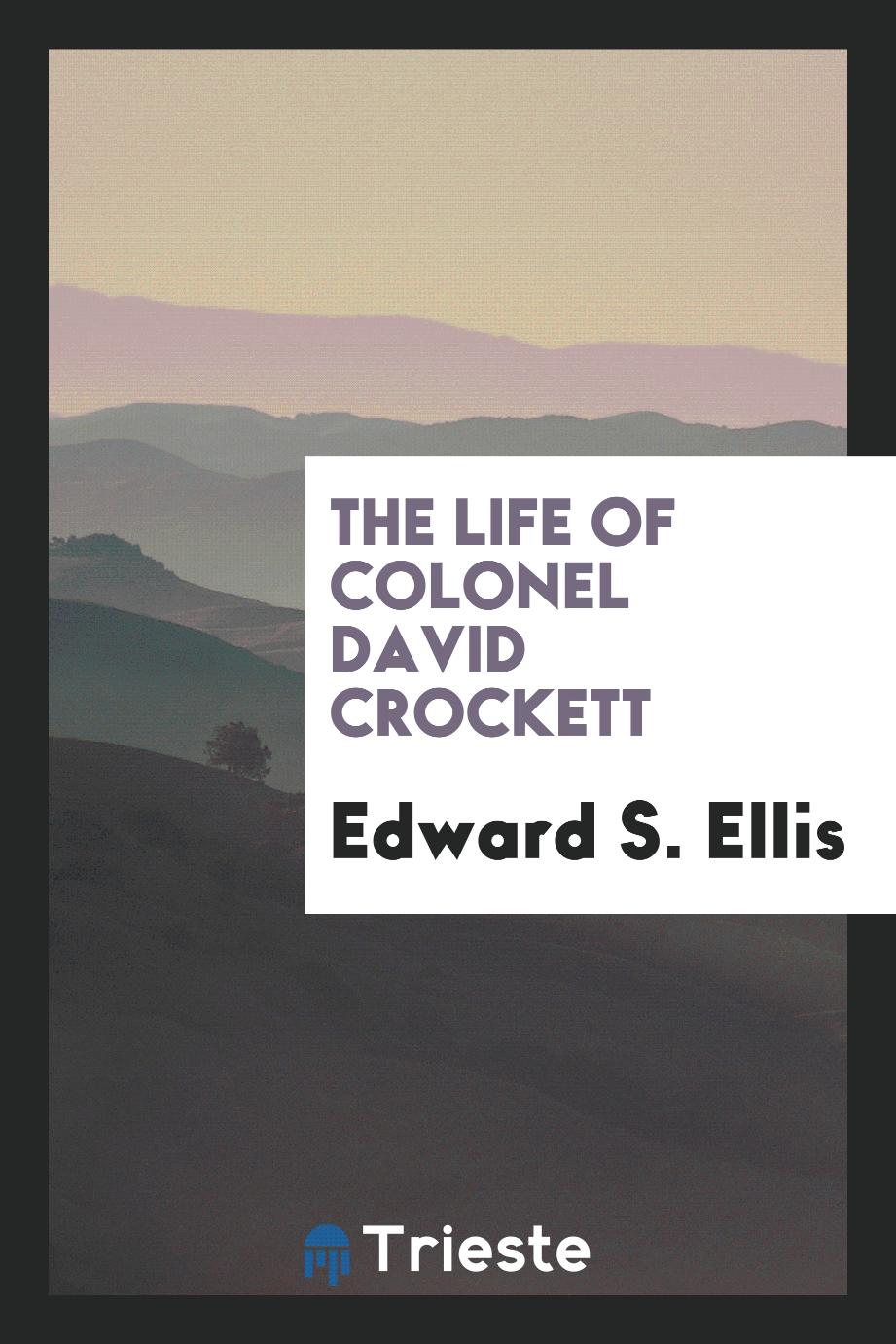 The Life of Colonel David Crockett