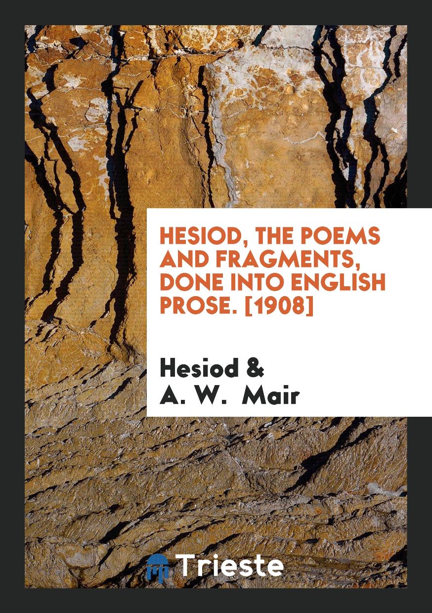 Hesiod, the Poems and Fragments, Done into English Prose. [1908]