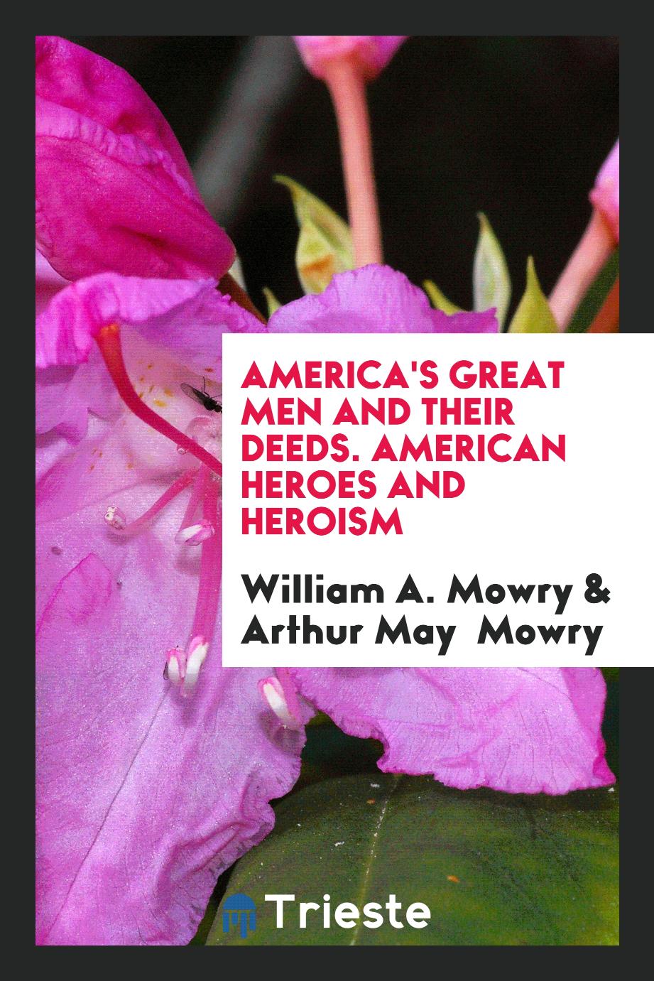 America's Great Men and Their Deeds. American Heroes and Heroism