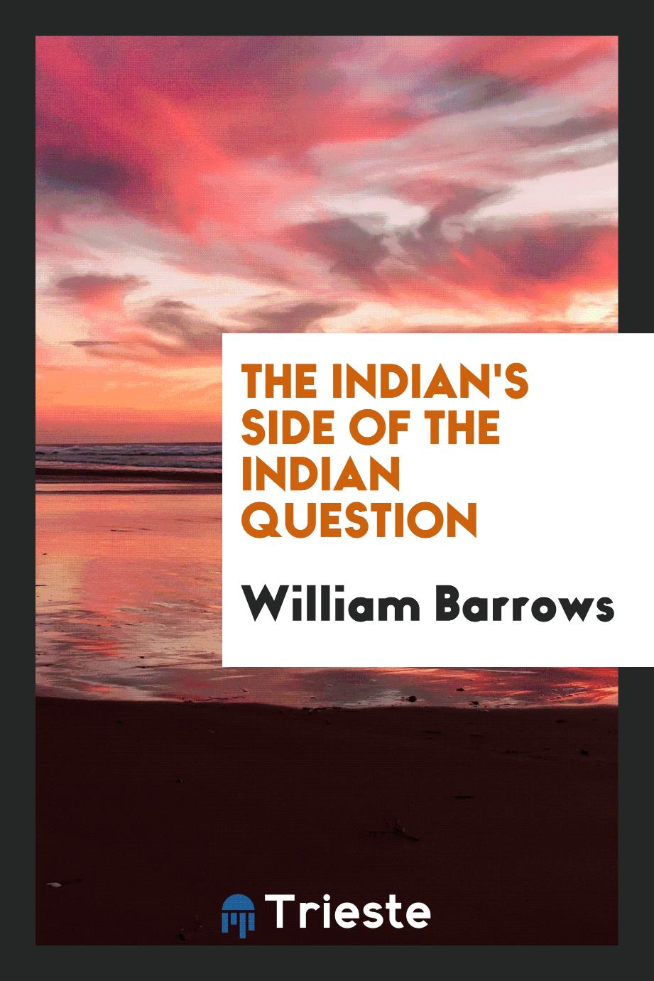 The Indian's side of the Indian question