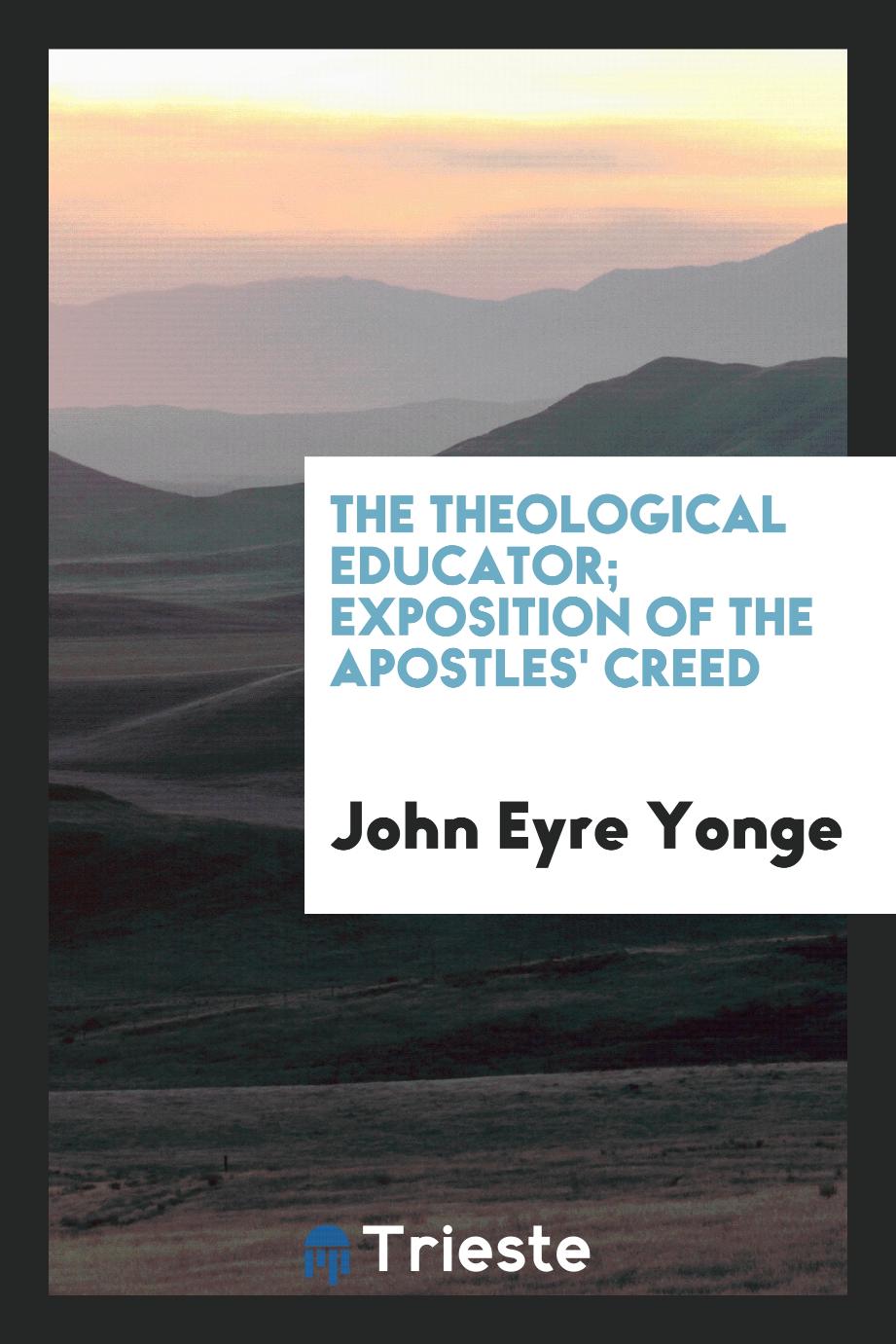 The Theological Educator; Exposition of the Apostles' Creed
