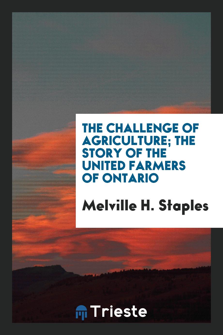 The challenge of agriculture; the story of the United farmers of Ontario