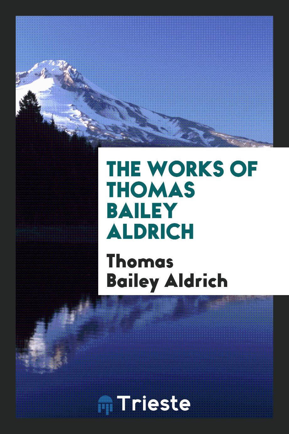 The works of Thomas Bailey Aldrich