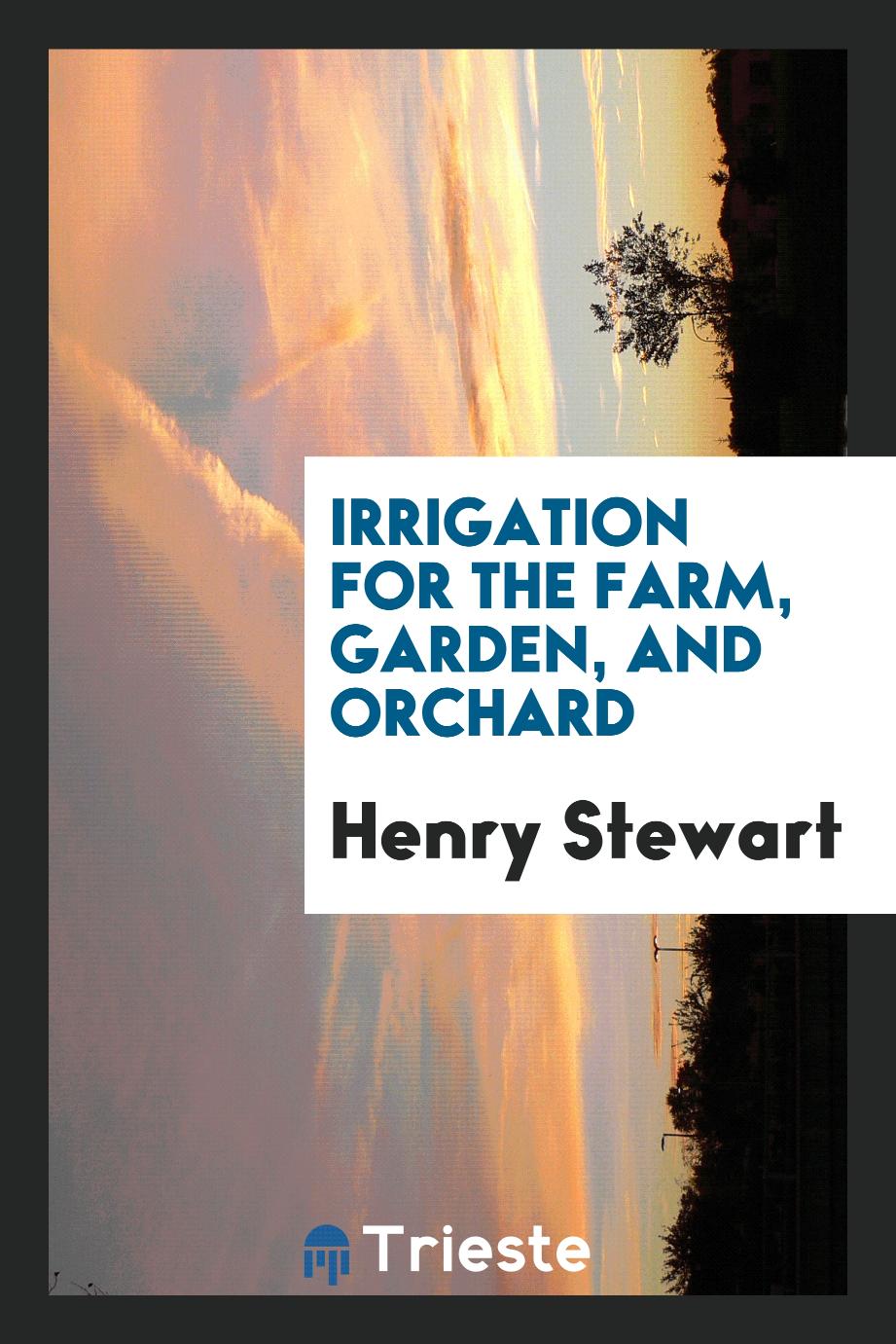 Irrigation for the Farm, Garden, and Orchard
