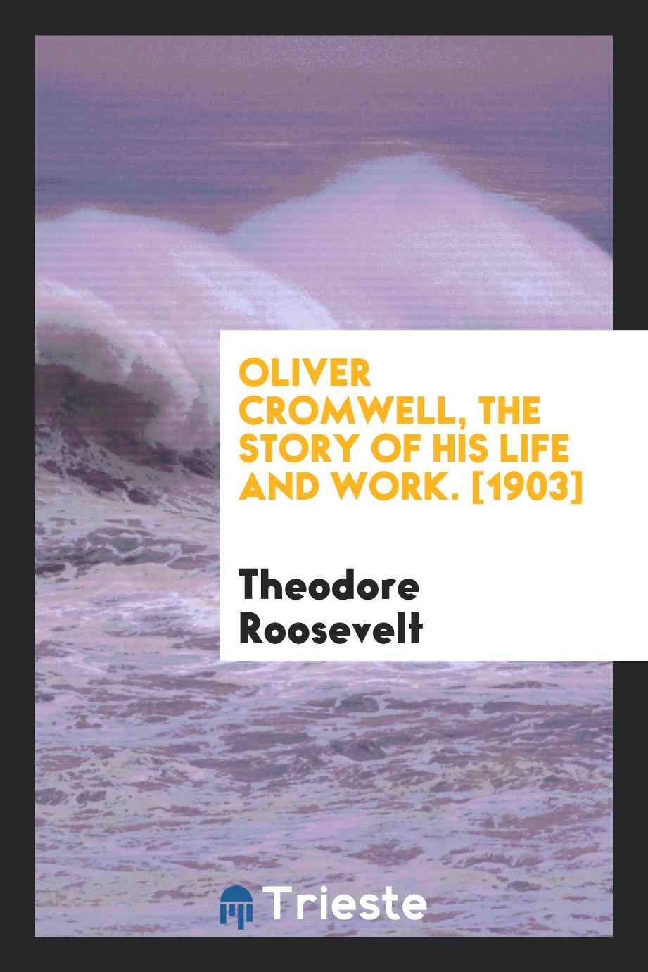 Oliver Cromwell, the Story of His Life and Work. [1903]
