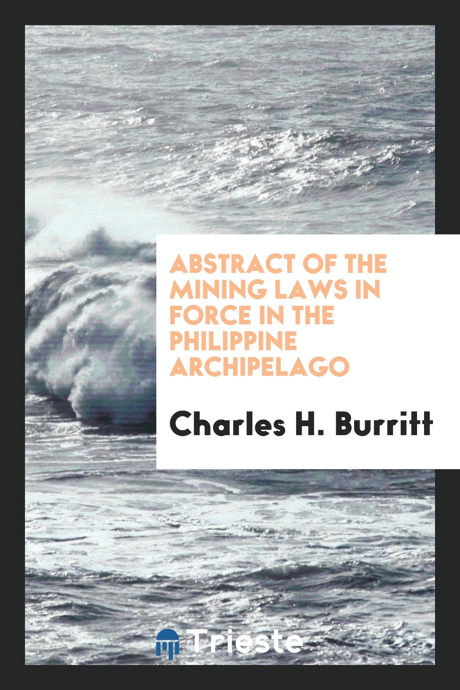 Abstract of the Mining Laws in Force in the Philippine Archipelago