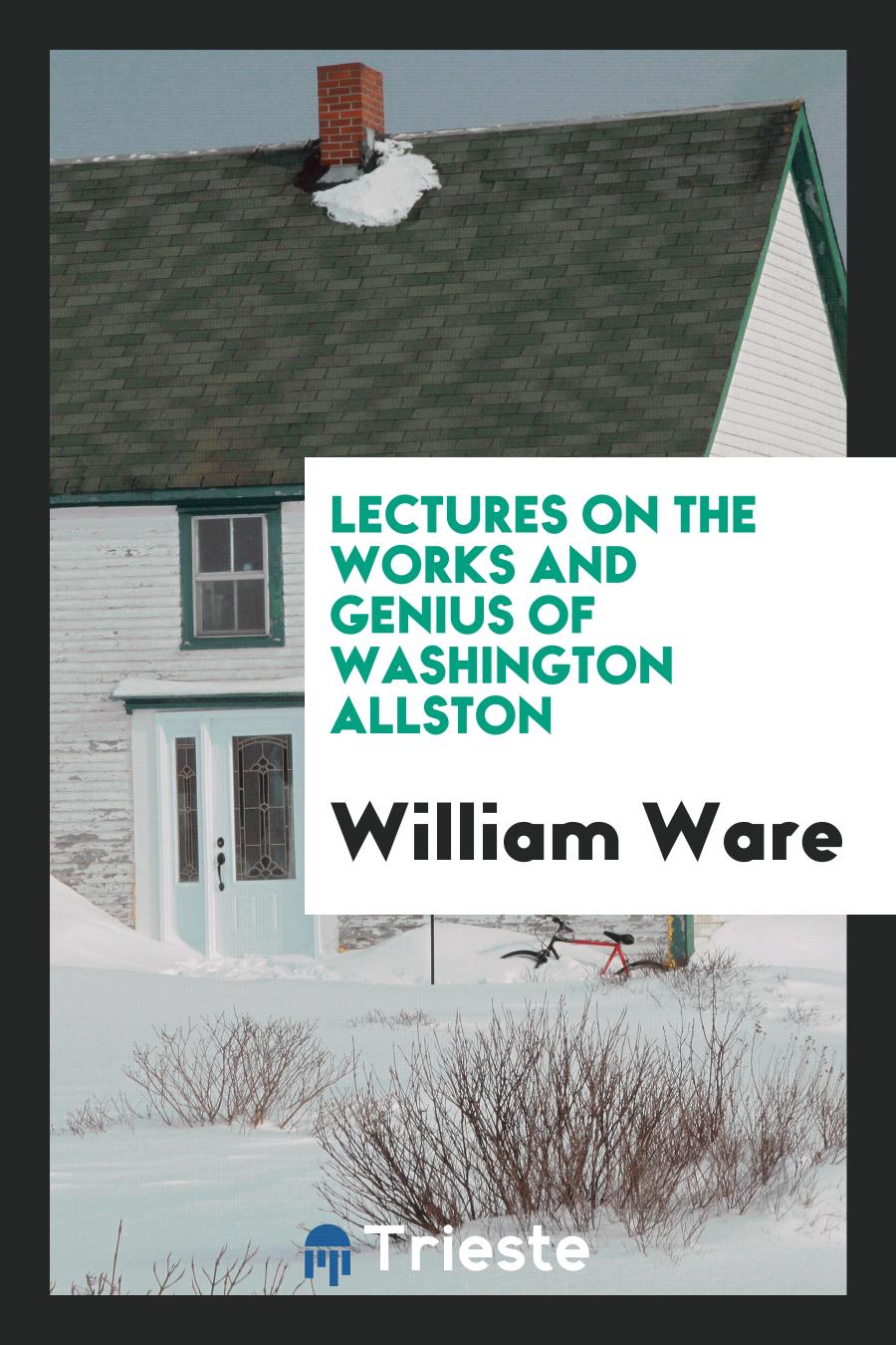 Lectures on the Works and Genius of Washington Allston