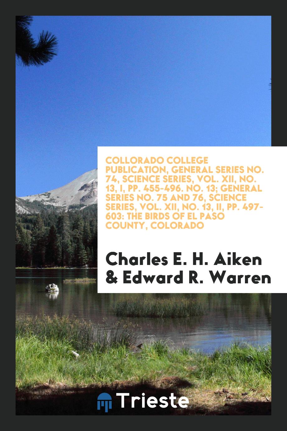 Collorado College Publication, General Series No. 74, Science Series, Vol. XII, No. 13, I, pp. 455-496. No. 13; General Series No. 75 and 76, Science Series, Vol. XII, No. 13, II, pp. 497-603: The Birds of El Paso County, Colorado