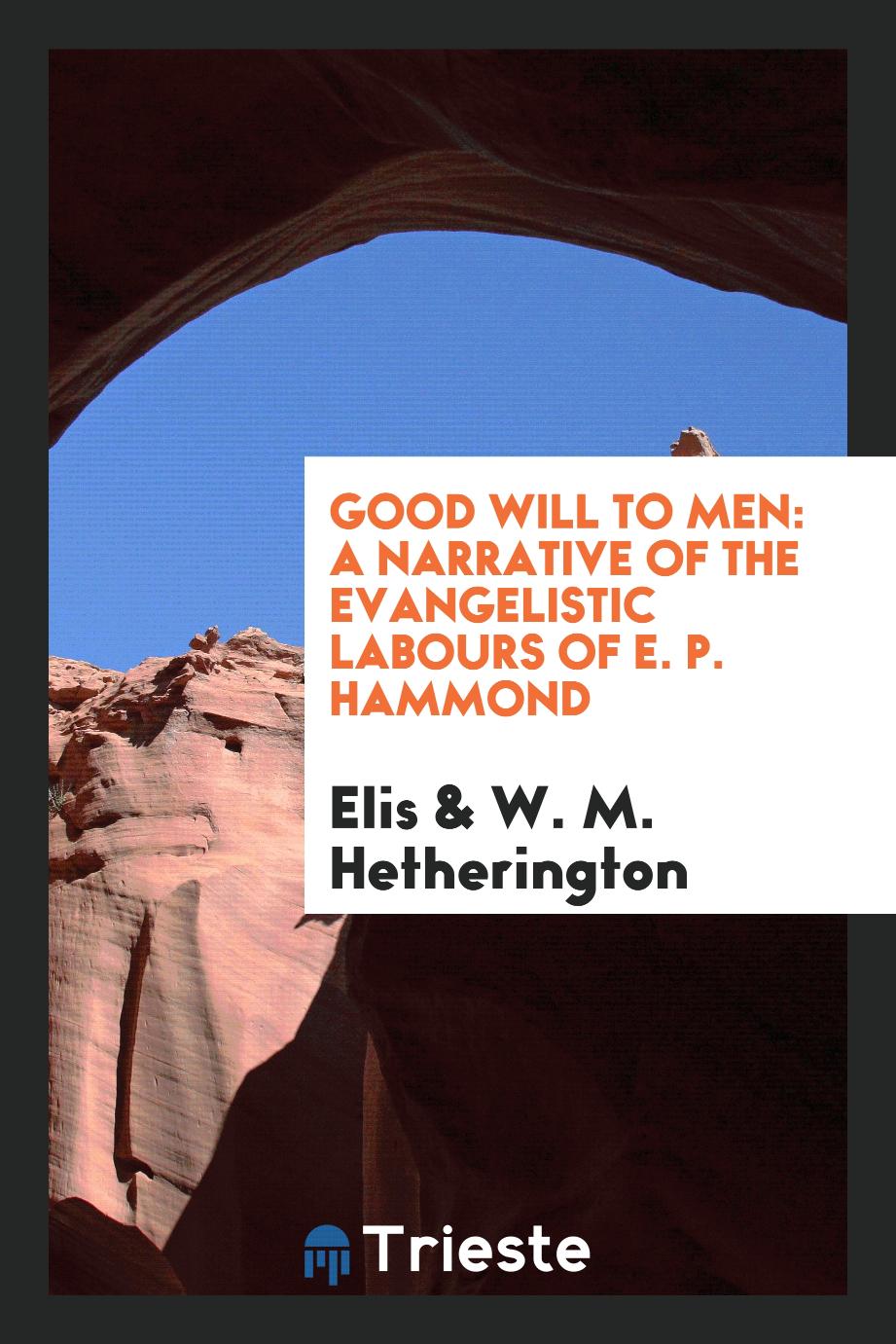 Good Will to Men: A Narrative of the Evangelistic Labours of E. P. Hammond