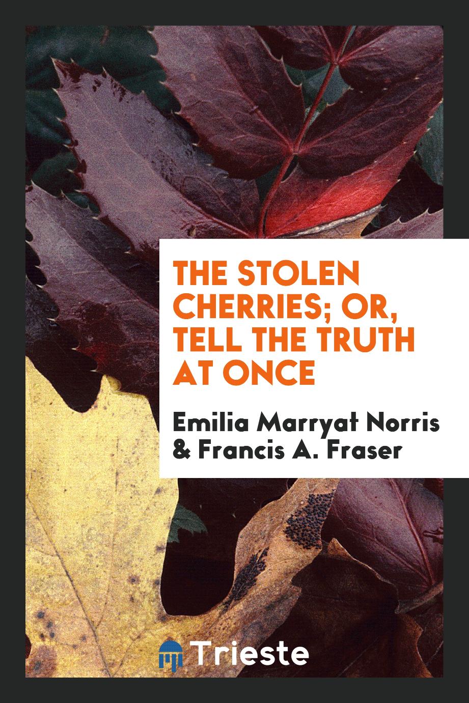 The Stolen Cherries; Or, Tell the Truth at Once