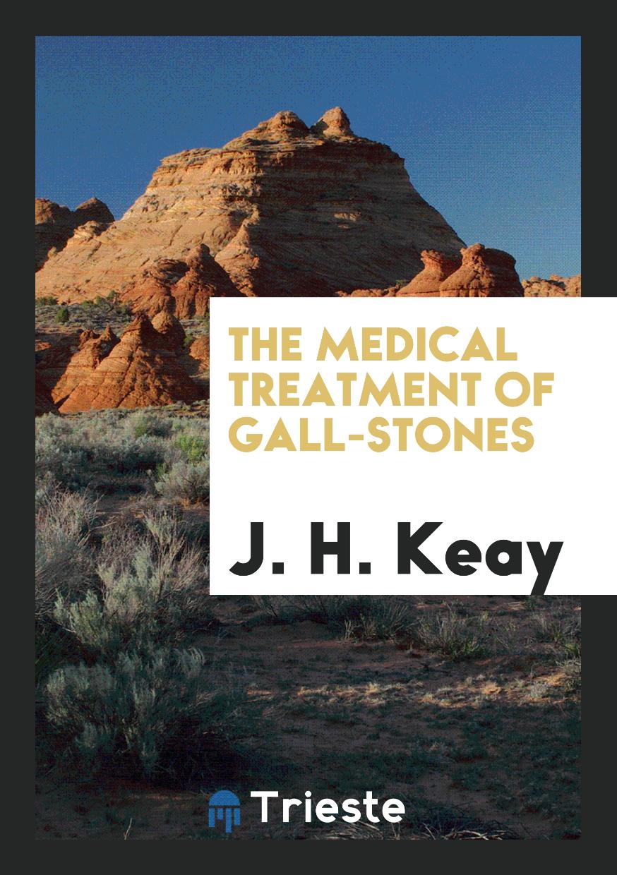 The Medical Treatment of Gall-Stones