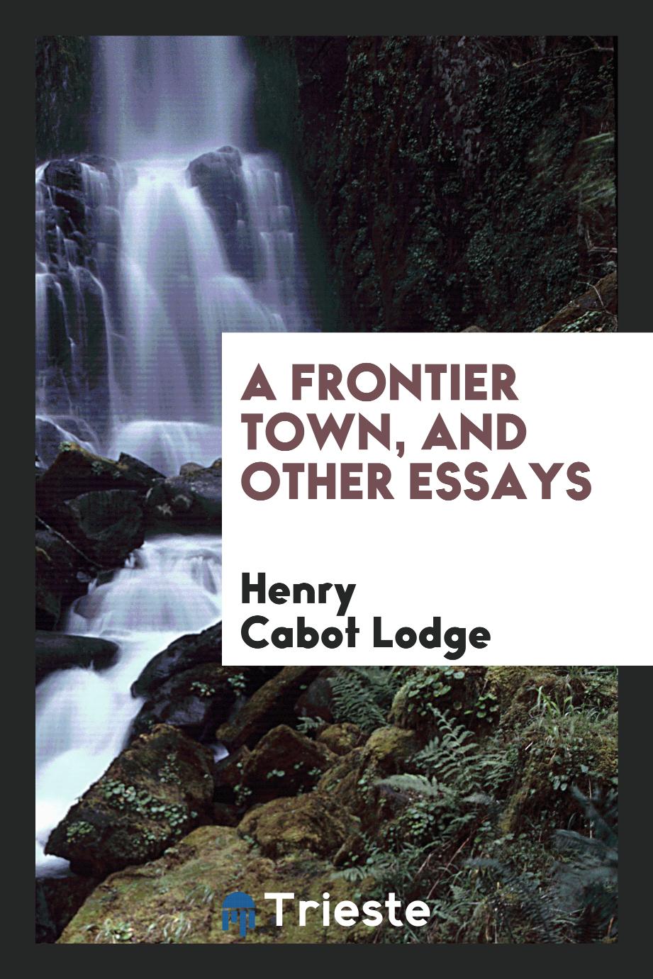 A frontier town, and other essays
