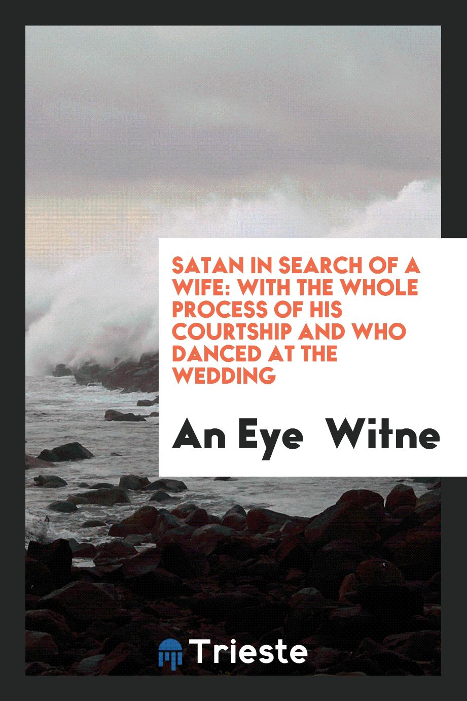 Satan in search of a wife: with the whole process of his courtship and who danced at the wedding