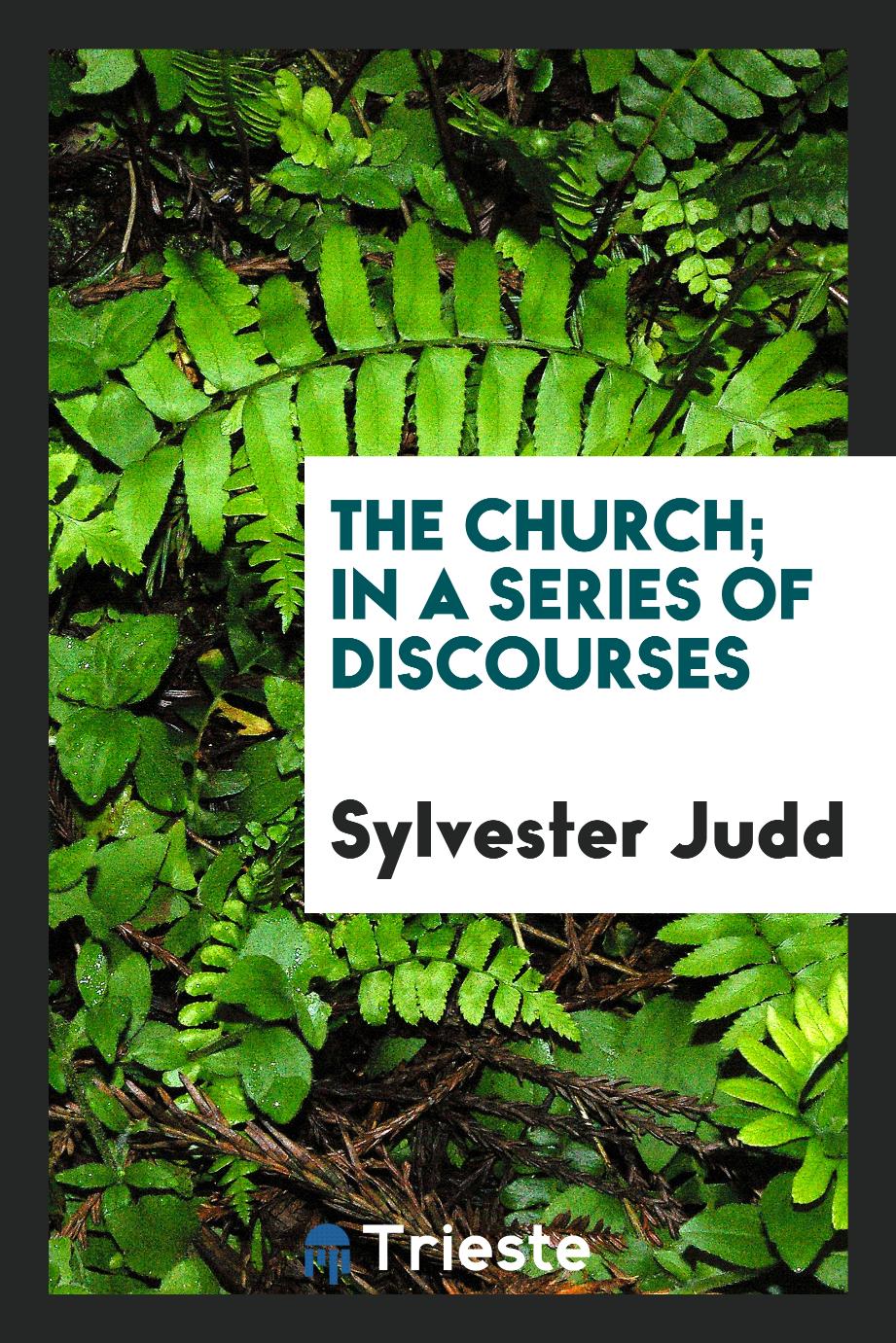 The Church; In a Series of Discourses