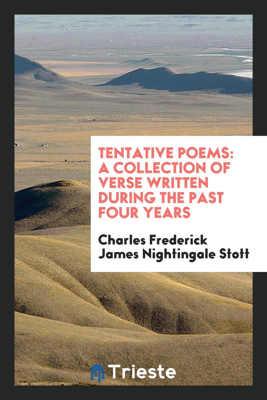 Tentative Poems: A Collection of Verse Written During the Past Four Years