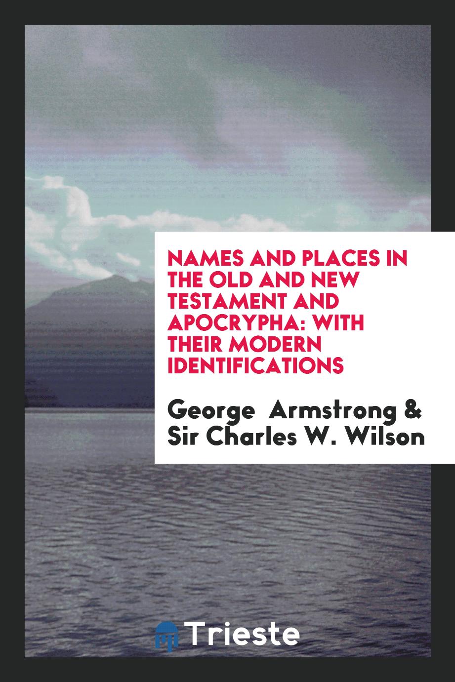 Names and Places in the Old and New Testament and Apocrypha: With Their Modern Identifications