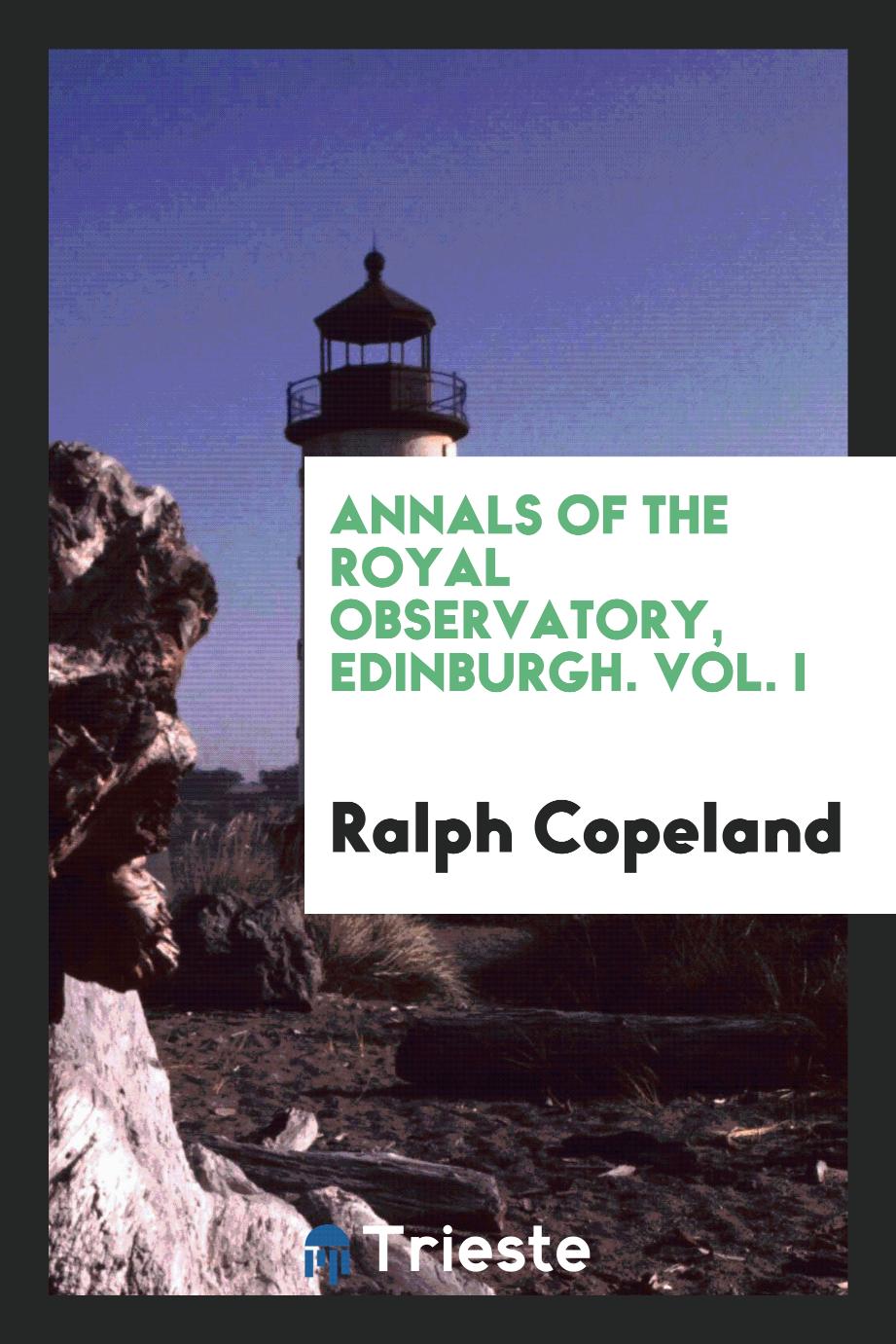 Annals of the Royal Observatory, Edinburgh. Vol. I