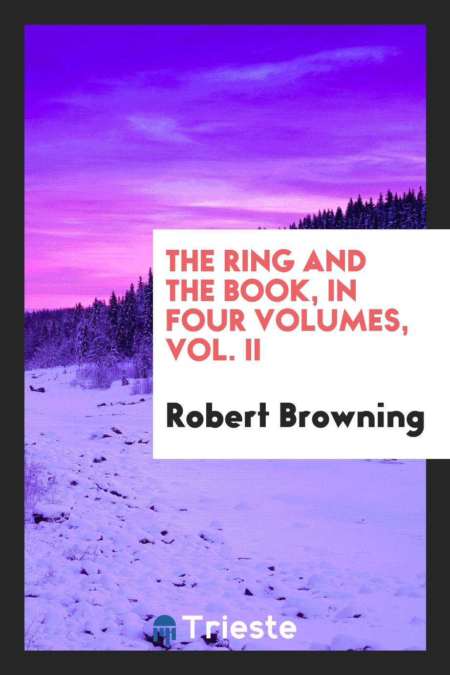 The ring and the book, in four volumes, Vol. II
