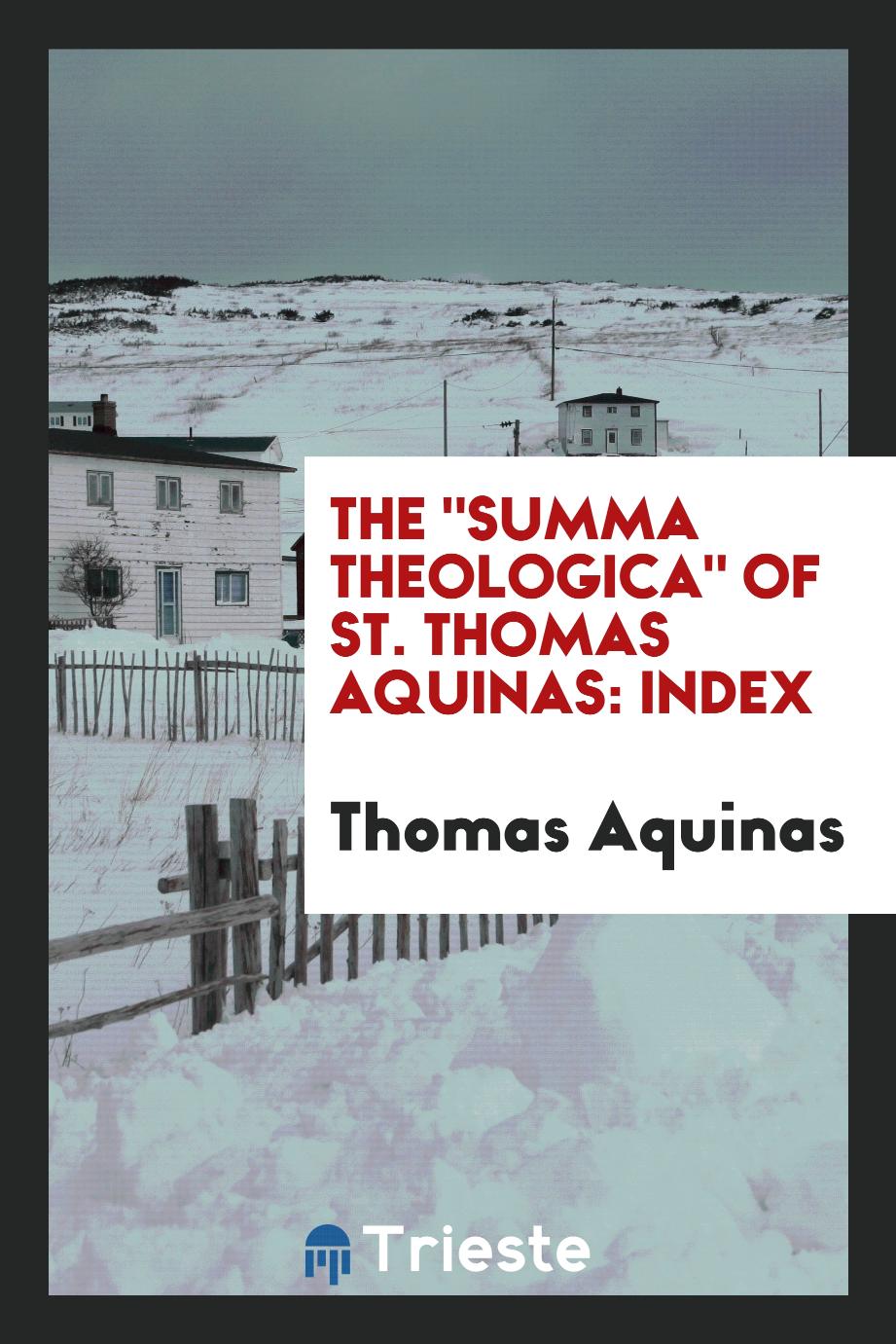 The "Summa Theologica" of St. Thomas Aquinas: Index