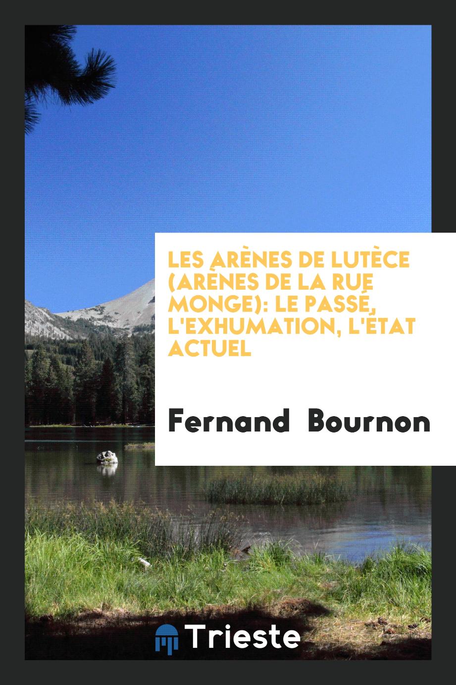 Fernand  Bournon - Les arènes de Lutèce (arènes de la rue Monge): le passé, l'exhumation, l'état actuel
