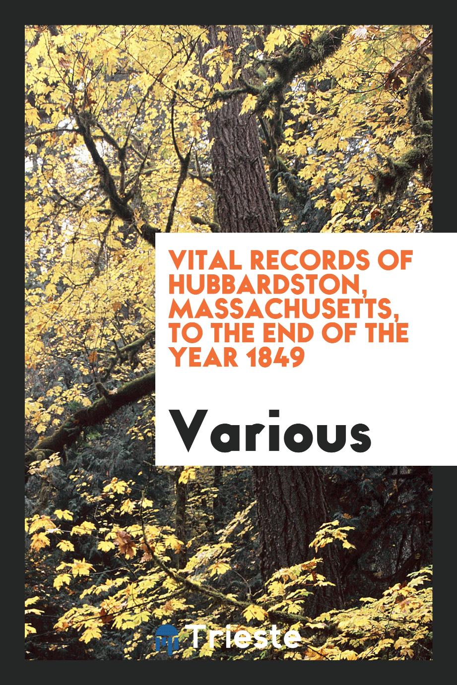 Vital records of Hubbardston, Massachusetts, to the end of the year 1849