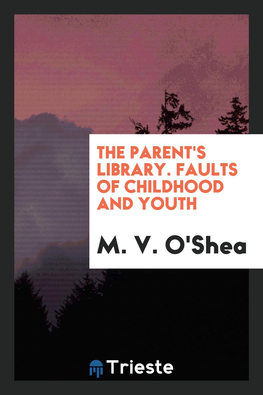 The parent's library. Faults of childhood and youth