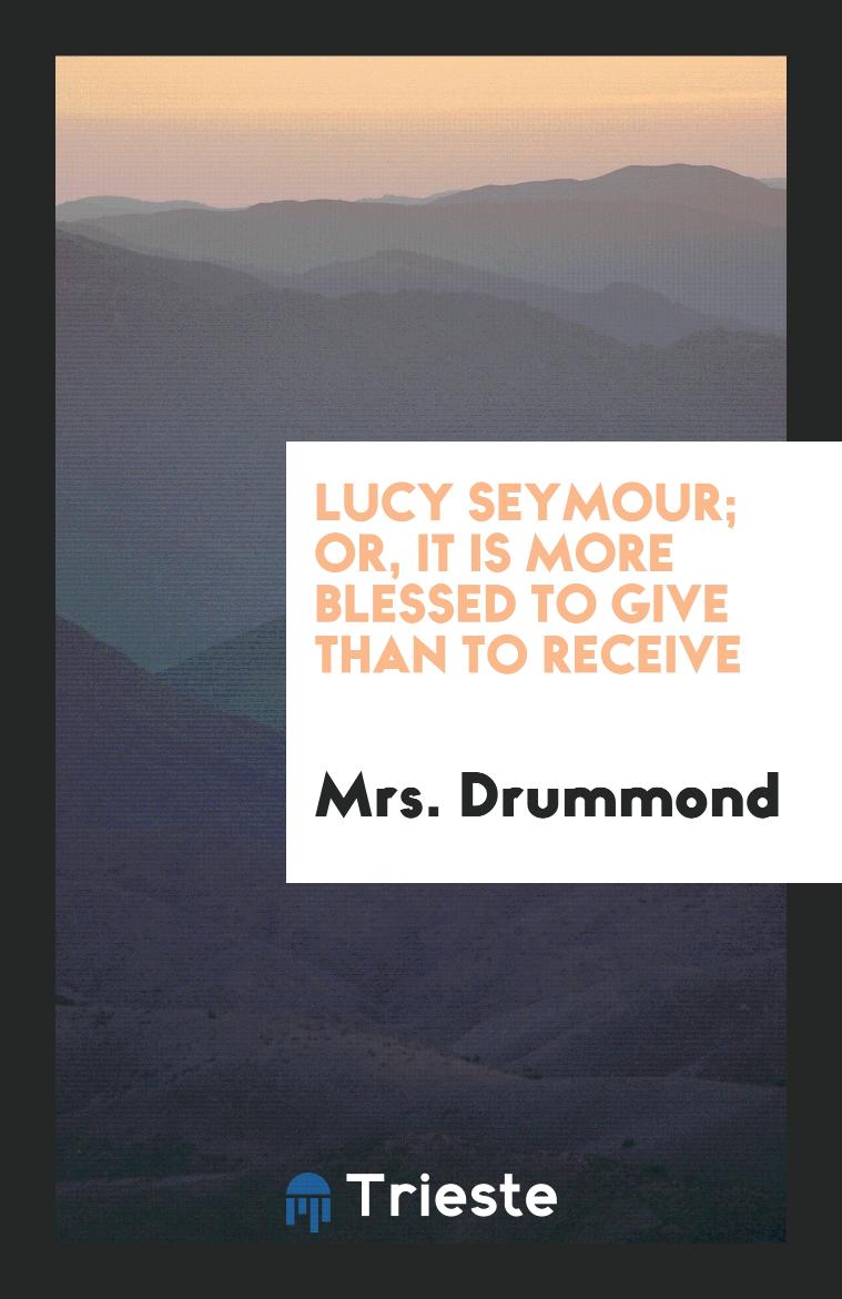 Lucy Seymour; Or, It Is More Blessed to Give than to Receive