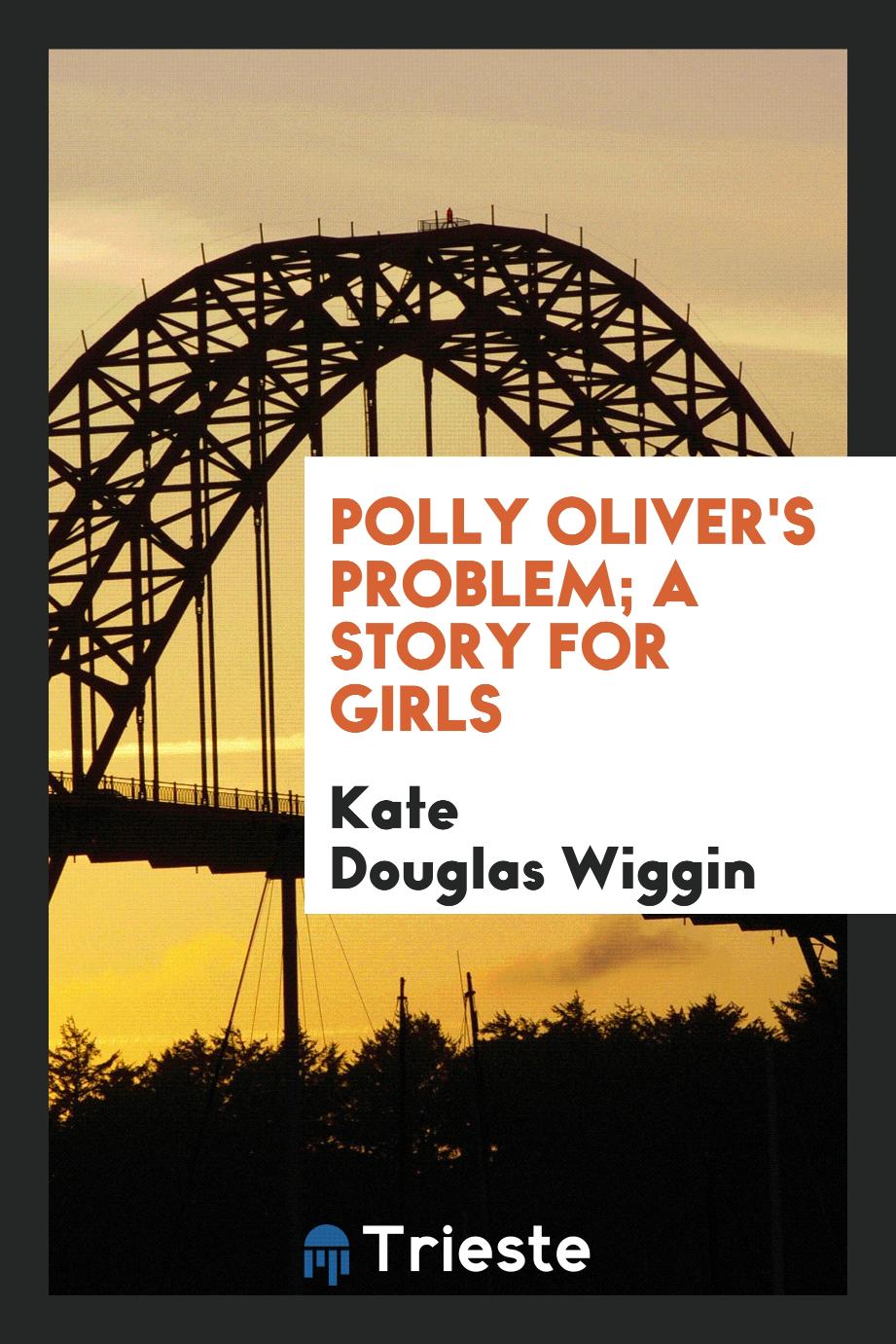 Polly Oliver's Problem; A Story for Girls