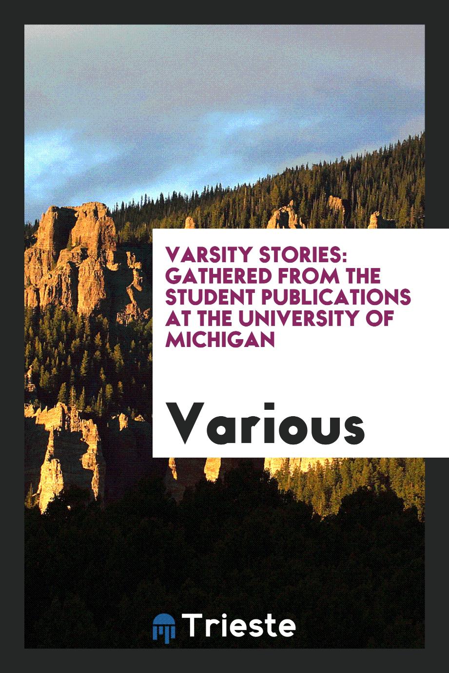 Varsity Stories: Gathered from the Student Publications at the University of Michigan