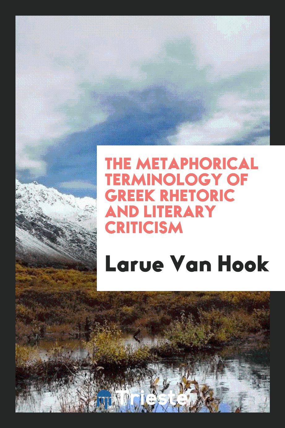 The metaphorical terminology of Greek rhetoric and literary criticism