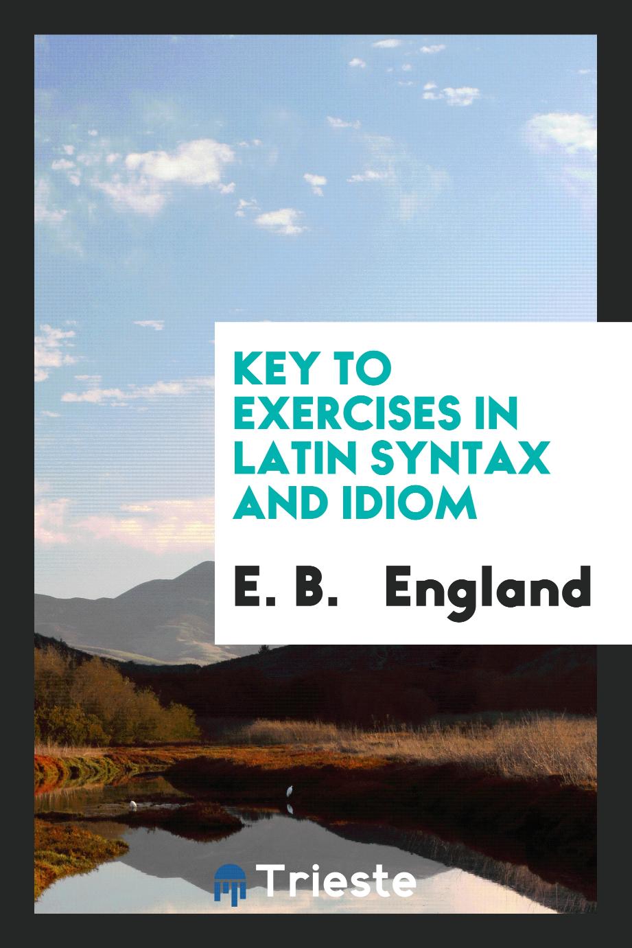 Key to exercises in Latin syntax and idiom
