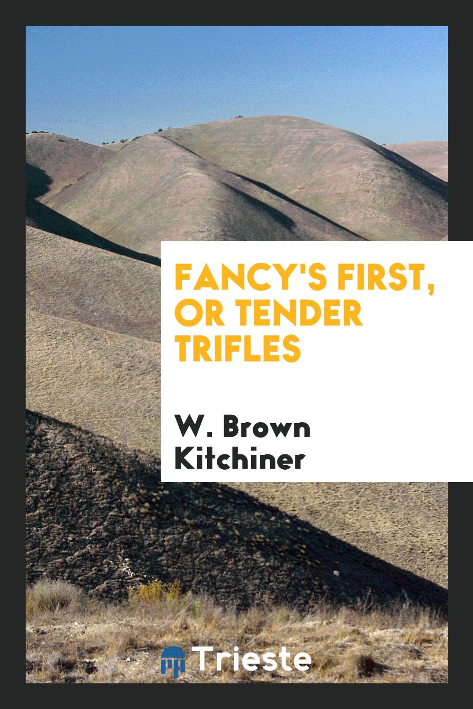 Fancy's First, or Tender Trifles