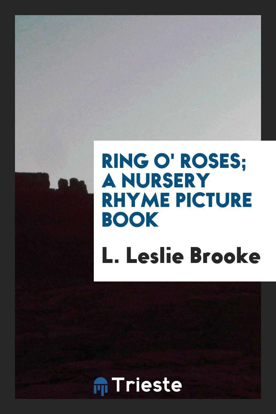 Ring o' roses; a nursery rhyme picture book