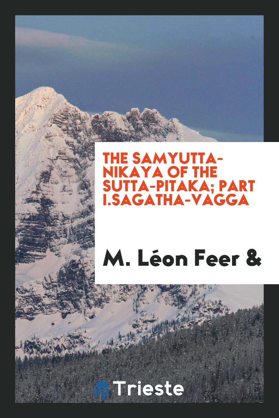 The Samyutta-nikaya of the Sutta-pitaka; Part I.Sagatha-Vagga